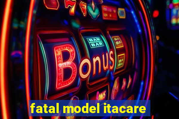 fatal model itacare